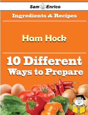 10 Ways to Use Ham Hock (Recipe Book)