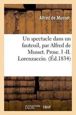Un Spectacle Dans Un Fauteuil, Par Alfred de Musset. Prose. I -II. Lorenzaccio