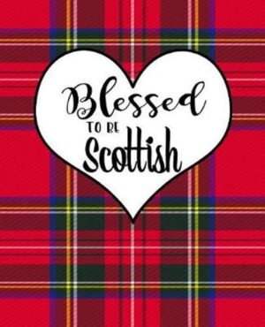 Blessed To Be Scottish: Scottish Notebook Red Plaid Royal Stewart Tartan Plaid 100 Pages