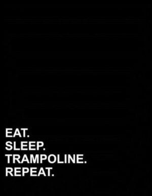 Eat Sleep Trampoline Repeat