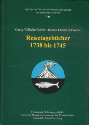 Georg Wilhelm Steller - Johann Eberhard Fischer. Reisetagebucher 1738-1745