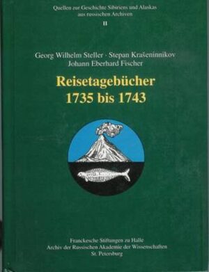 Georg Wilhelm Steller - Stepan Kraseninnikov - Johann Eberhard Fischer. Reisetagebucher 1735 Bis 1743