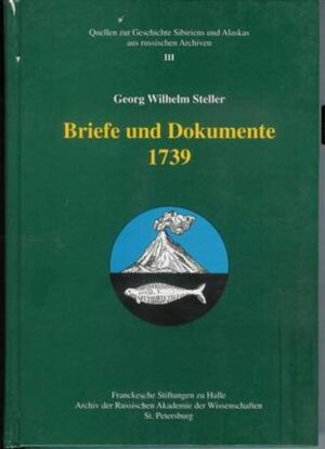 Georg Wilhelm Steller. Briefe Und Dokumente 1739