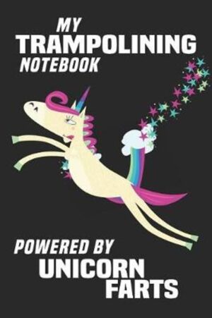 My Trampolining Notebook Powered By Unicorn Farts